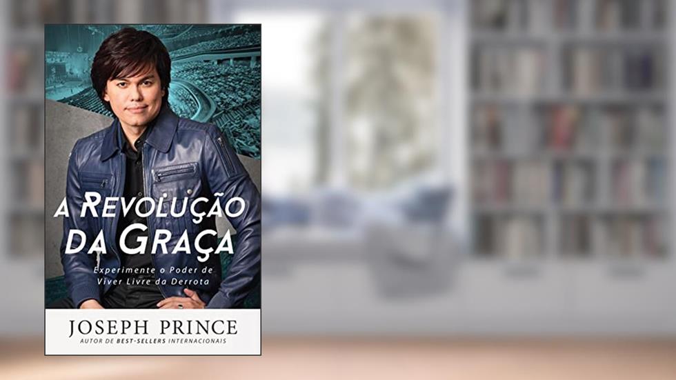 A Revolução da Graça, do autor Joseph Prince