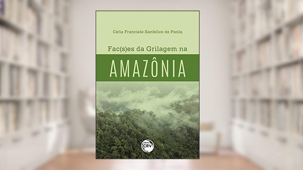 Fac(s)es da grilagem na amazônia, do autor Cátia Franciele Sanfelice de Paula