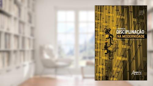 Capa de A história da disciplinação na modernidade: da grilagem ao meretrício, do autor Leandro Moreira da Luz