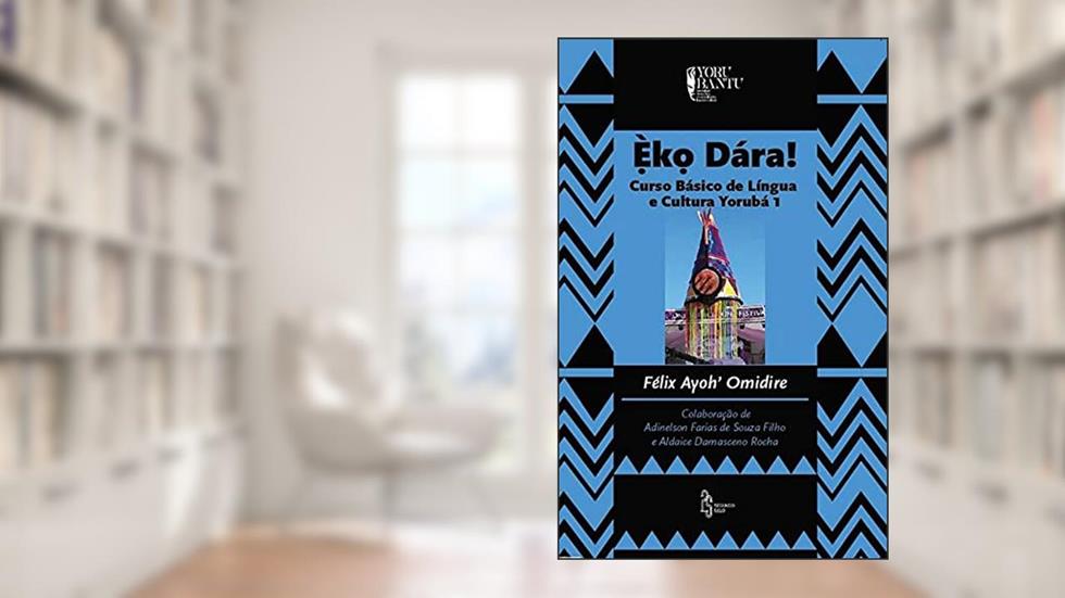 Èko Dára! 1 - curso básico de língua e cultura Yorubá, do autor Félix Ayoh´ Omidire