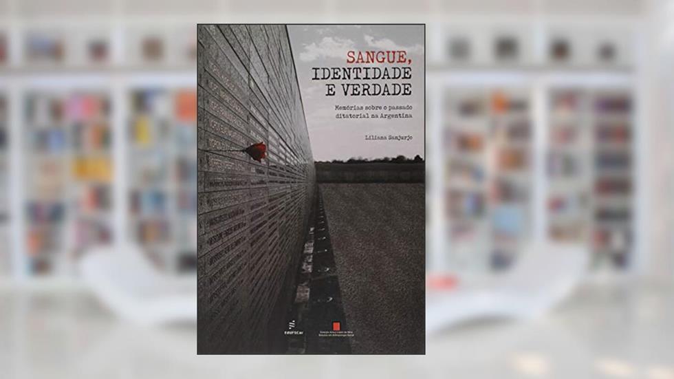 Sangue, identidade e verdade: memórias sobre o passado ditatorial na Argentina, do autor Liliana Sanjurjo