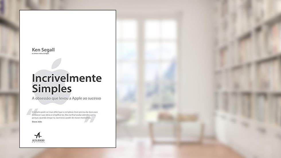 Incrivelmente simples: a obsessão que levou a Apple ao sucesso, do autor Ken Segall