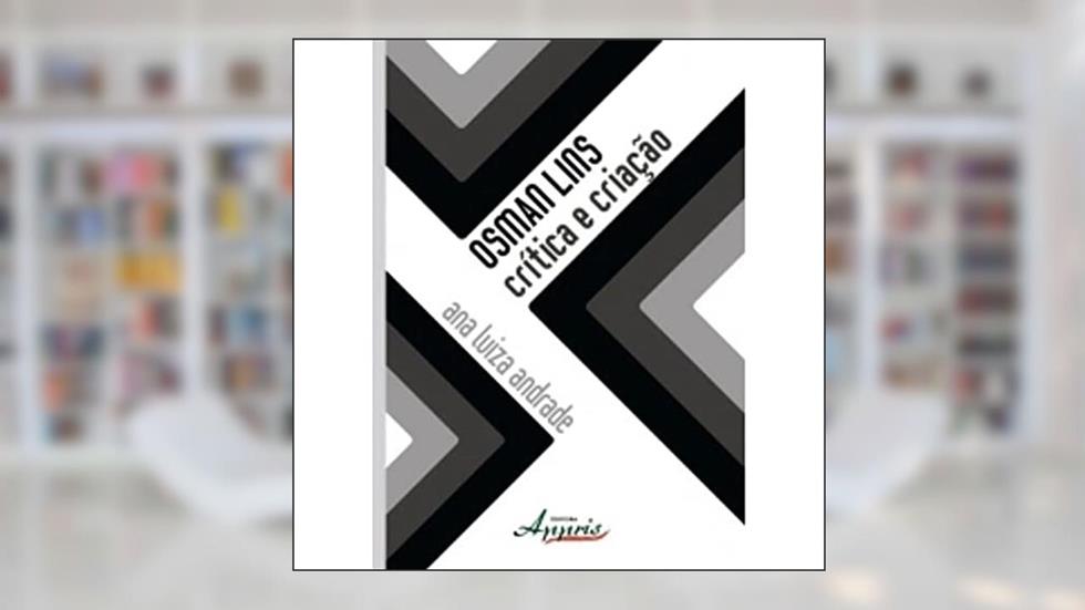 Osman Lins. Crítica e Criação, do autor Ana Luiza Andrade