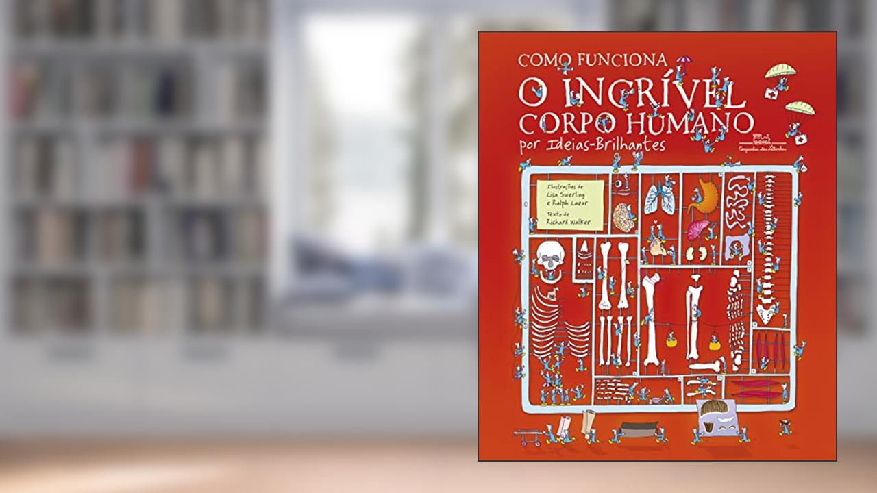 Como funciona o incrível corpo humano (Nova edição): Por Ideias-Brilhantes, do autor Richard Walker