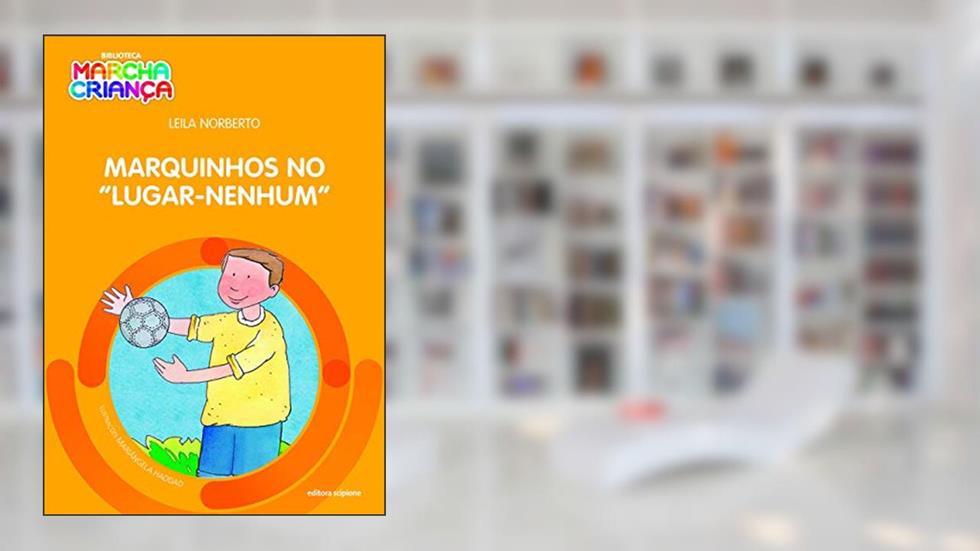 Marquinhos no "Lugar-Nenhum", do autor Leila Norberto