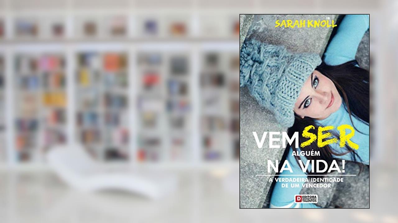 VEMSER ALGUÉM NA VIDA!: A VERDADEIRA IDENTIDADE DE UM VENCEDOR (Portuguese Edition), do autor Sarah Yasmim Knoll