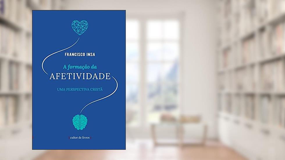 A Formação da Afetividade - uma Perspectiva Cristã, do autor Francisco Insa