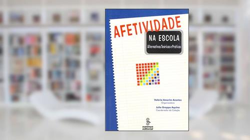 Capa de Afetividade na escola: alternativas teóricas e práticas, do autor Valéria Amorim Arantes