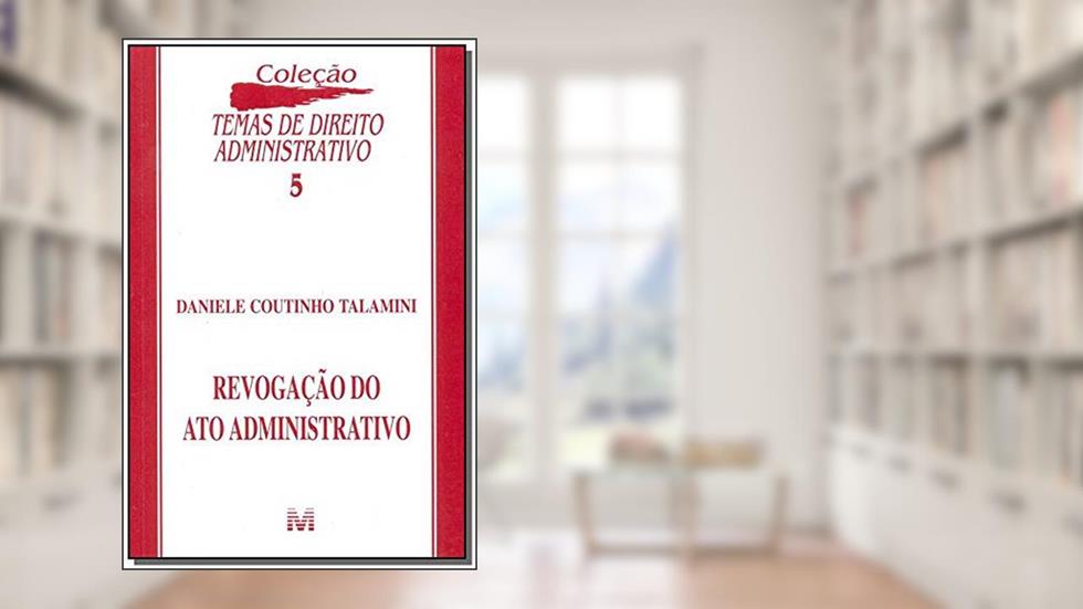 Revogação do ato administrativo - 1 ed./2002, do autor Daniele C. Talamini