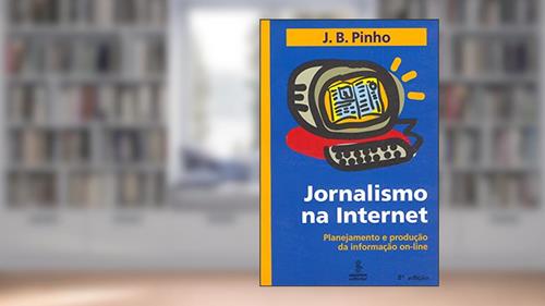 Capa de Jornalismo na internet: planejamento e produção da informação on-line, do autor J. B. Pinho