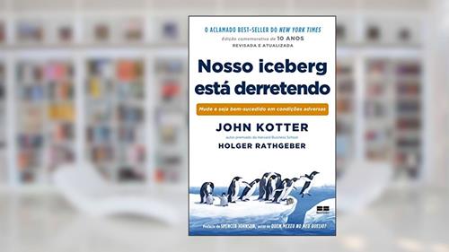 Capa de Nosso iceberg está derretendo (Edição comemorativa), do autor John Kotter; Holger Rathgeber