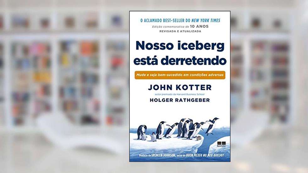 Nosso iceberg está derretendo (Edição comemorativa), do autor John Kotter; Holger Rathgeber