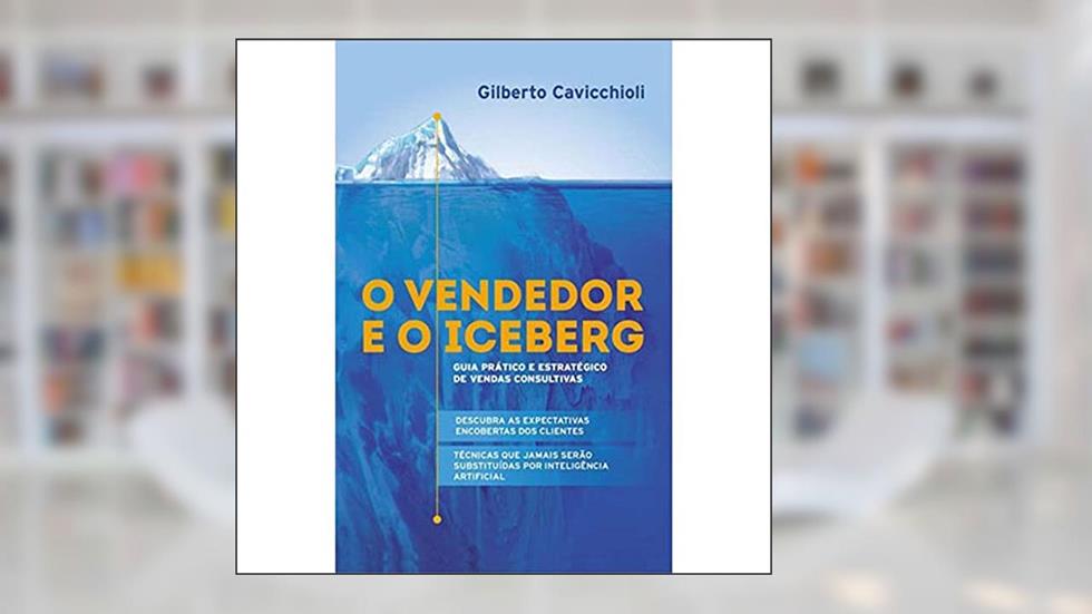 O Vendedor e o Iceberg, do autor Gilberto Cavicchioli