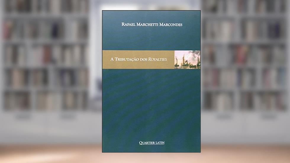 A Tributação Dos Royalties, do autor Rafael Marchetti Marcondes
