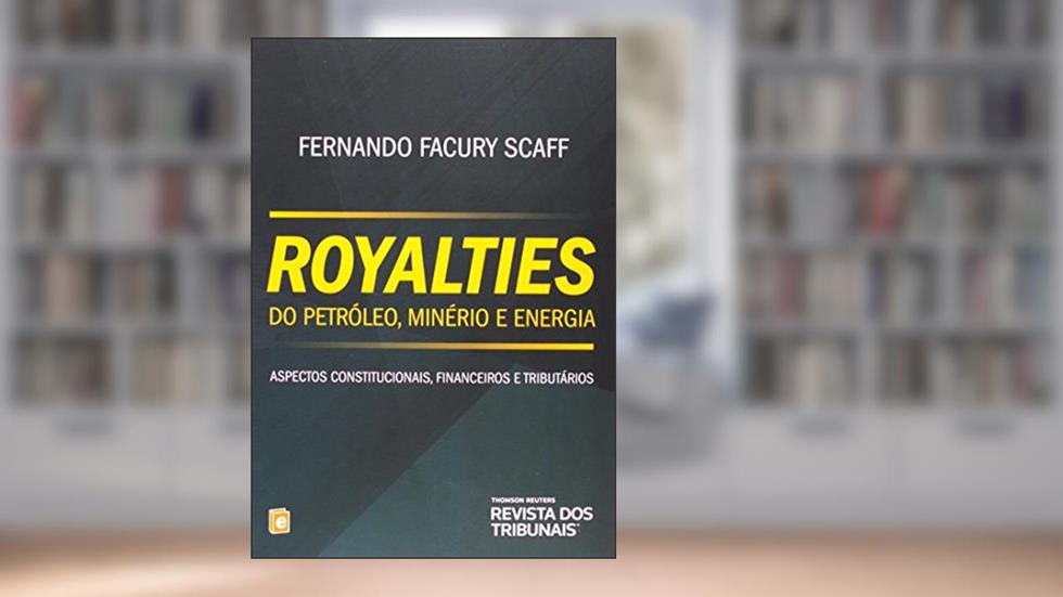 Royalties do Petróleo, Minério e Energia. Aspectos Constitucionais, Financeiros e Tributários, do autor Fernando Facury Scaff