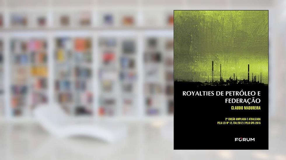 Royalties de petróleo e federação, do autor Claudio Madureira