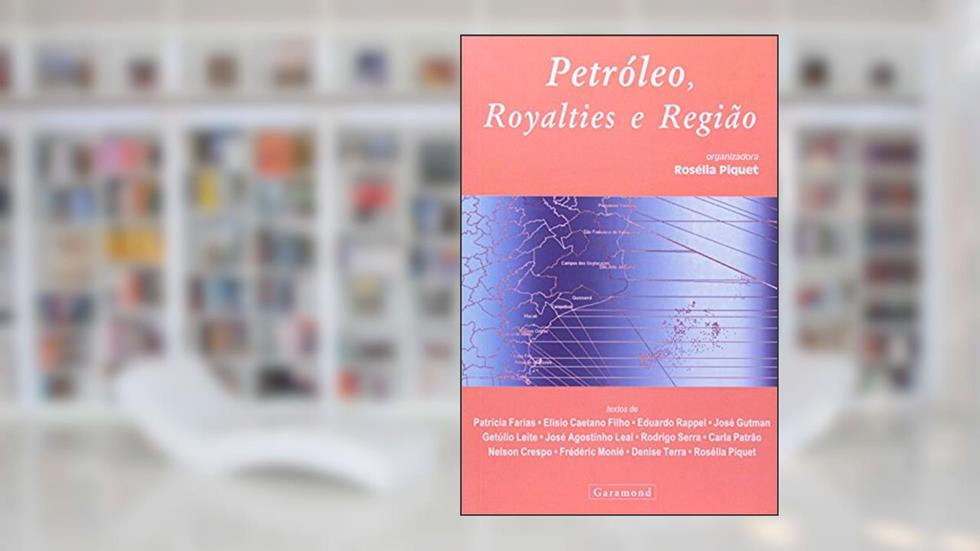 Petróleo, Royalties e Região, do autor Rosélia Piquet