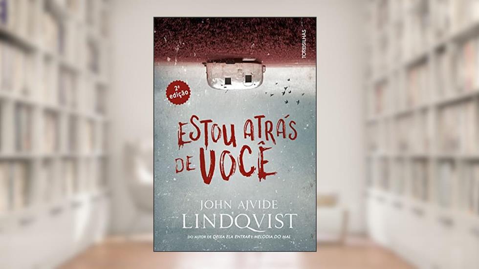 Estou Atrás de Você - 2a Edição, do autor John Ajvide Lindqvist