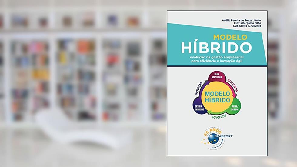 Modelo Híbrido: Evolução na Gestão Empresarial Para Eficiência e Inovação ágil, do autor Adélio P. de Souza Júnior