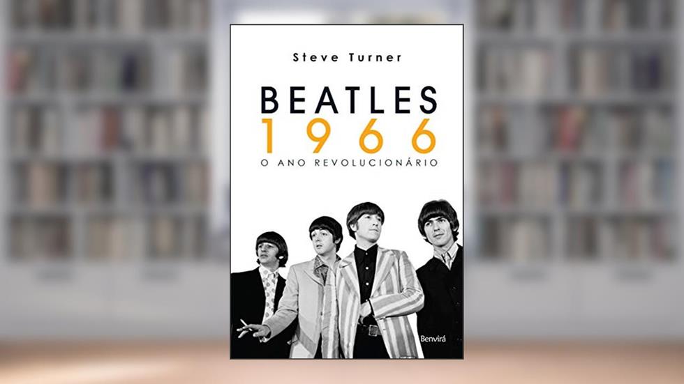 Beatles 1966: o ano Revolucionário, do autor Steve Turner