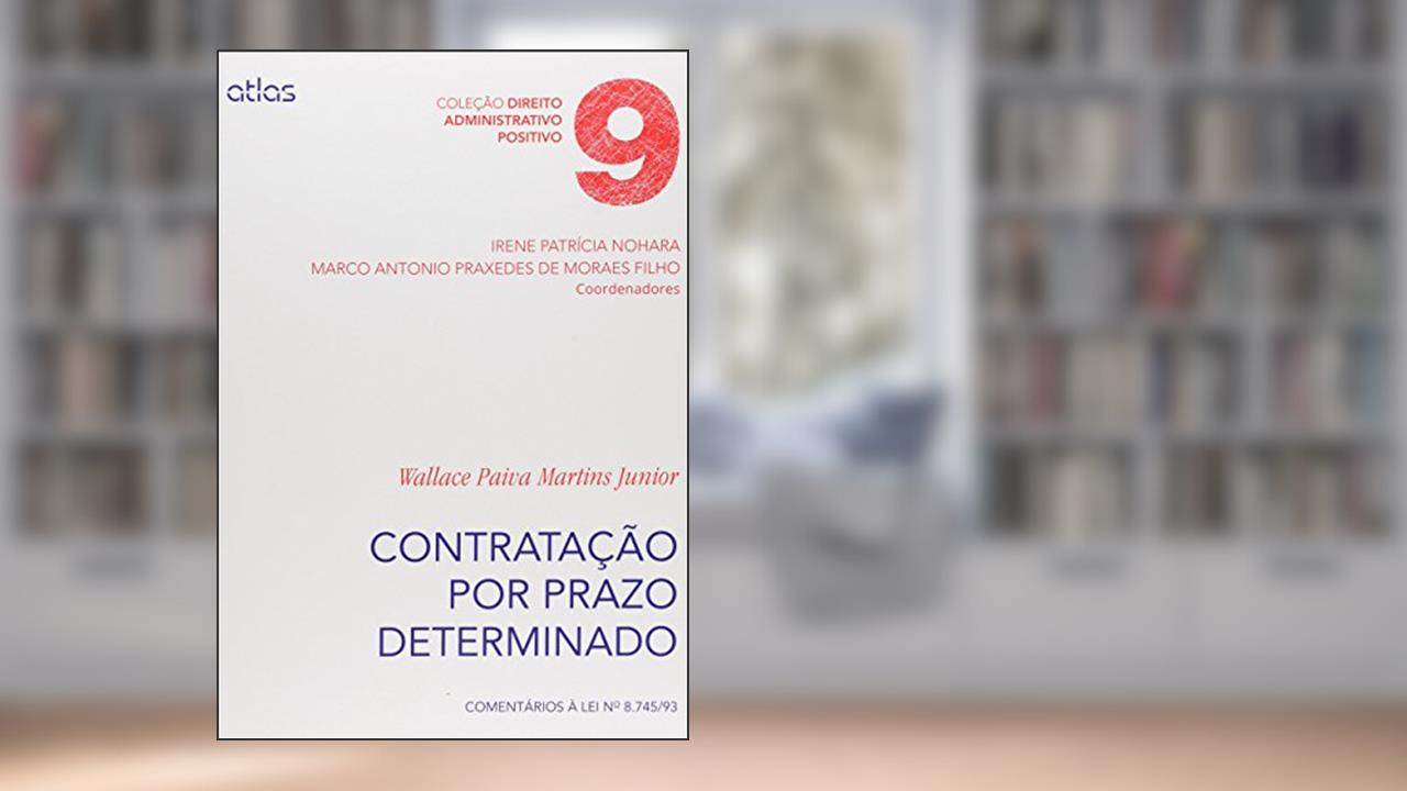 Contratação Por Prazo Determinado: Comentários À Lei No 8.745/93 - Vol. 9: Volume 9, do autor Wallace Paiva Martins Júnior