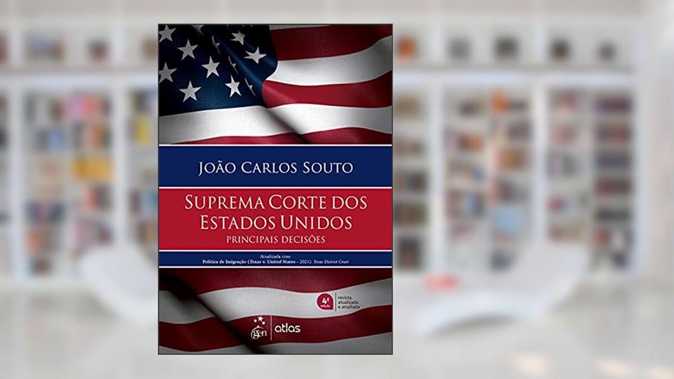 Suprema Corte dos Estados Unidos - Principais Decisões, do autor João Carlos SOUTO