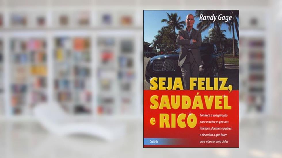 Seja Feliz, Saudável e Rico, do autor Randy Gage