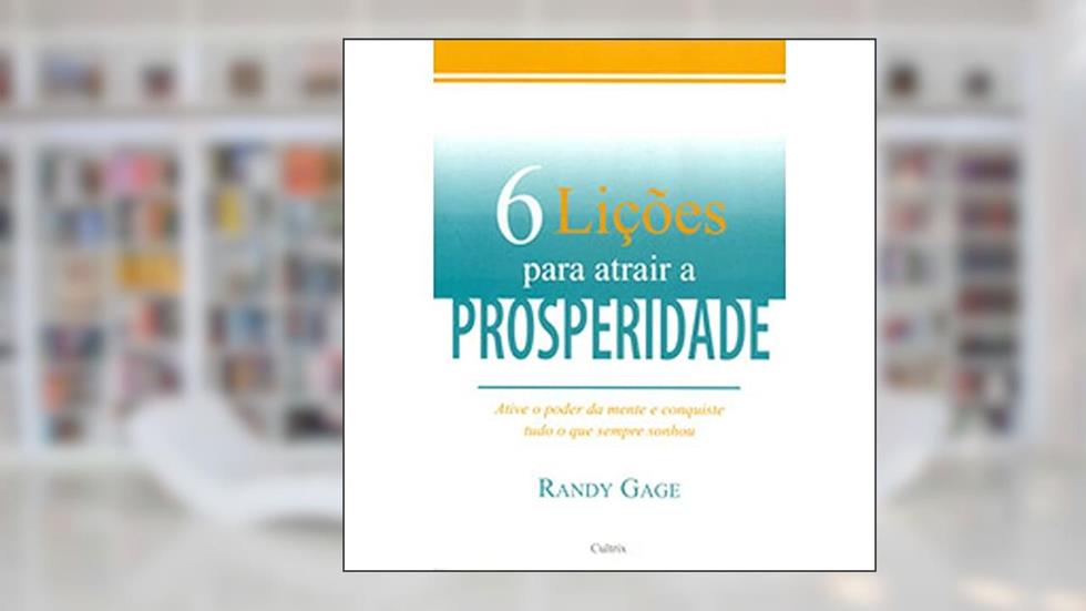 6 Lições Para Atrair a Prosperidade, do autor Randy Gage