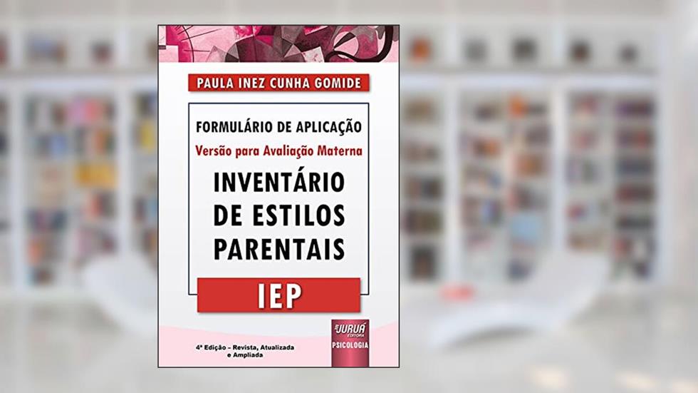 Inventário de Estilos Parentais - IEP - Formulário de Aplicação - Versão para Avaliação Materna, do autor Paula Inez Cunha Gomide