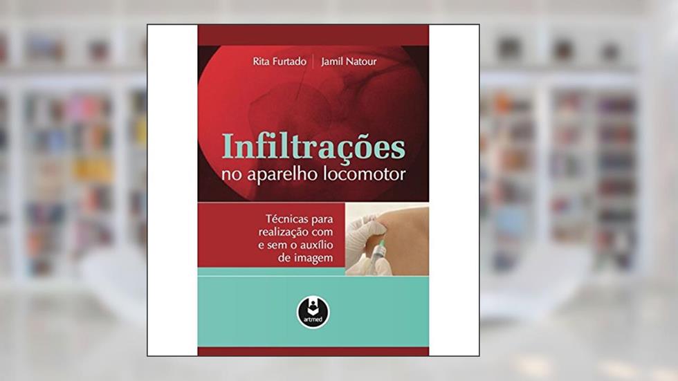 Infiltrações do Aparelho Locomotor: Técnicas para Realização com e sem o Auxílio de Imagem, do autor Rita Furtado; Jamil Natour
