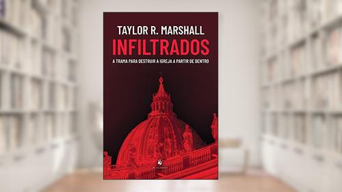 Capa de Infiltrados: A Trama Para Destruir A Igreja A Partir De Dentro, do autor Taylor R. Marshall