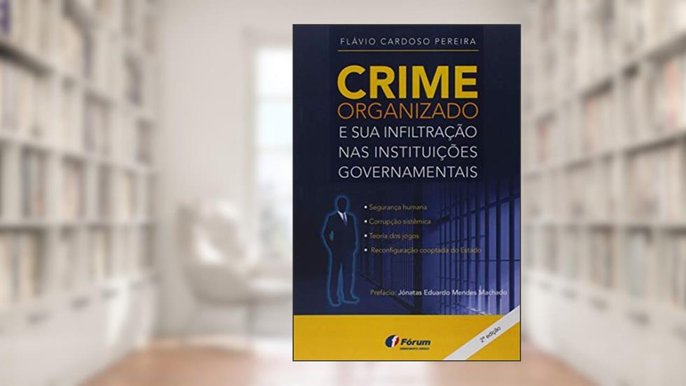 Crime Organizado e Sua Infiltração nas Instituições Governamentais, do autor Flávio Cardoso Pereira