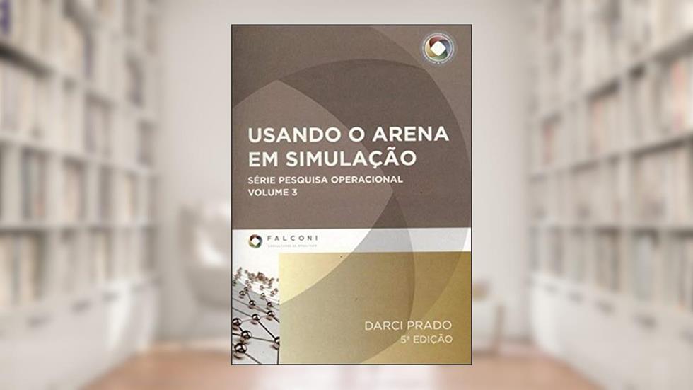 Usando o Arena em Simulação - Volume 3. Série Pesquisa Operacional (+ CD-ROM), do autor Darci Prado