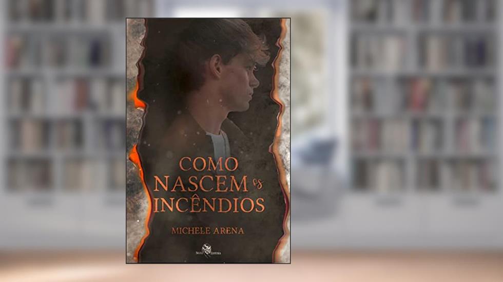Como nascem os incêndios, do autor Michele Arena