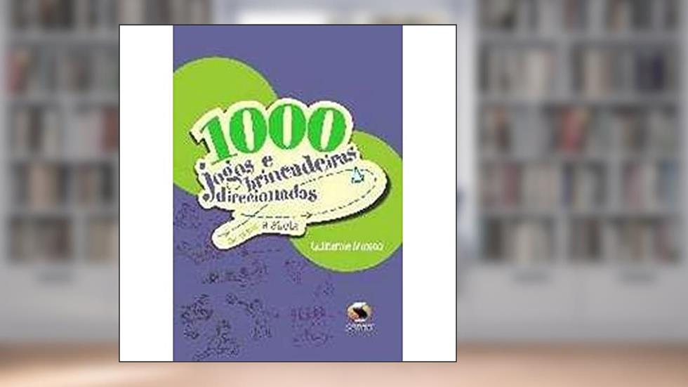 1000 Jogos E Brincadeiras Direcionadas. De Aprendiz A Atleta, do autor Guilherme Moreno
