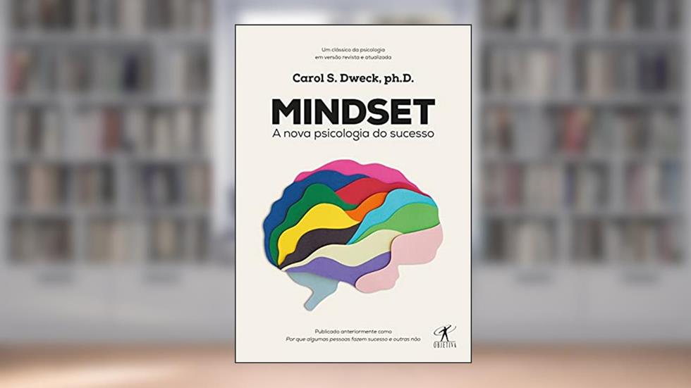 Mindset: A nova psicologia do sucesso, do autor Carol S. Dweck