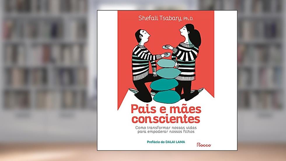 Pais e mães conscientes: Como transformar nossas vidas para empoderar nossos filhos, do autor Dra. Shefali
