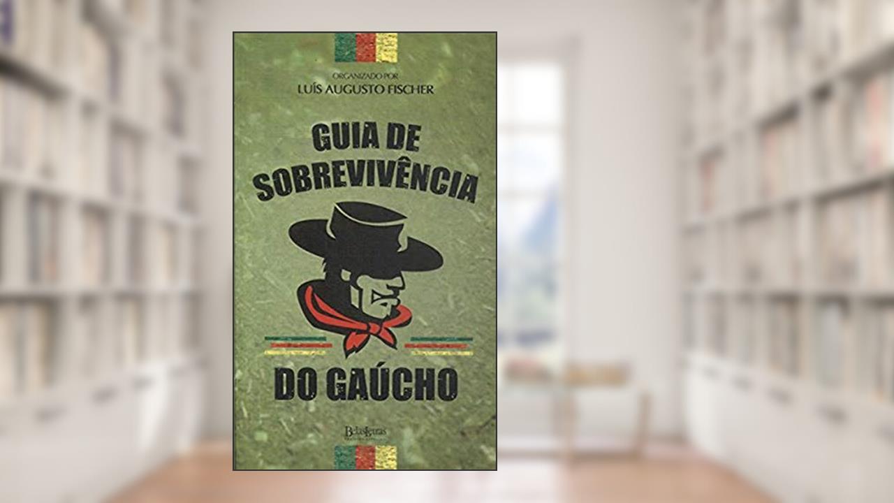 Guia de Sobrevivência do Gaúcho, do autor Luís Augusto Fischer