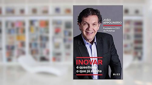 Capa de Inovar é questionar o que já existe: Fundador e CEO da Polishop, do autor João Appolinário