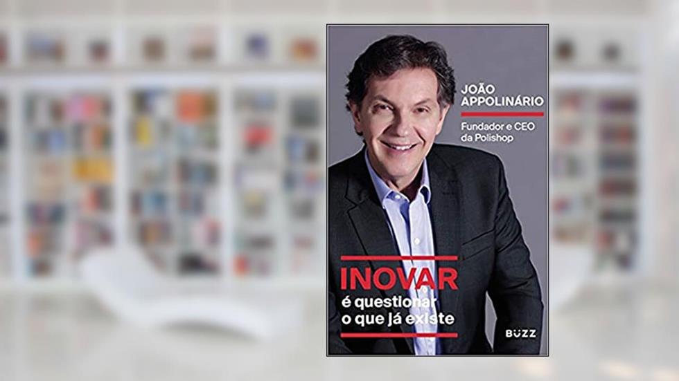 Inovar é questionar o que já existe: Fundador e CEO da Polishop, do autor João Appolinário