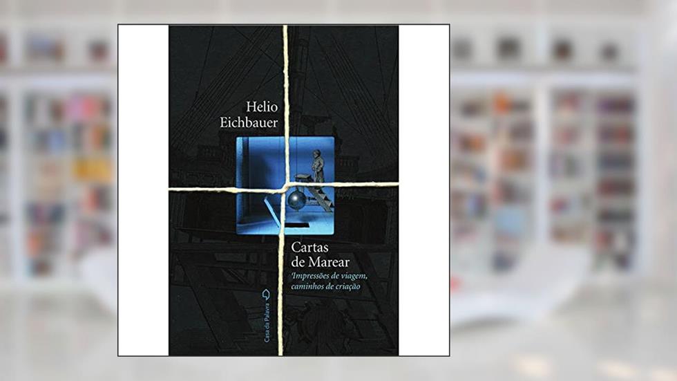 Cartas de marear: Impressões de viagem, caminhos de criação, do autor Hélio Eichbauer