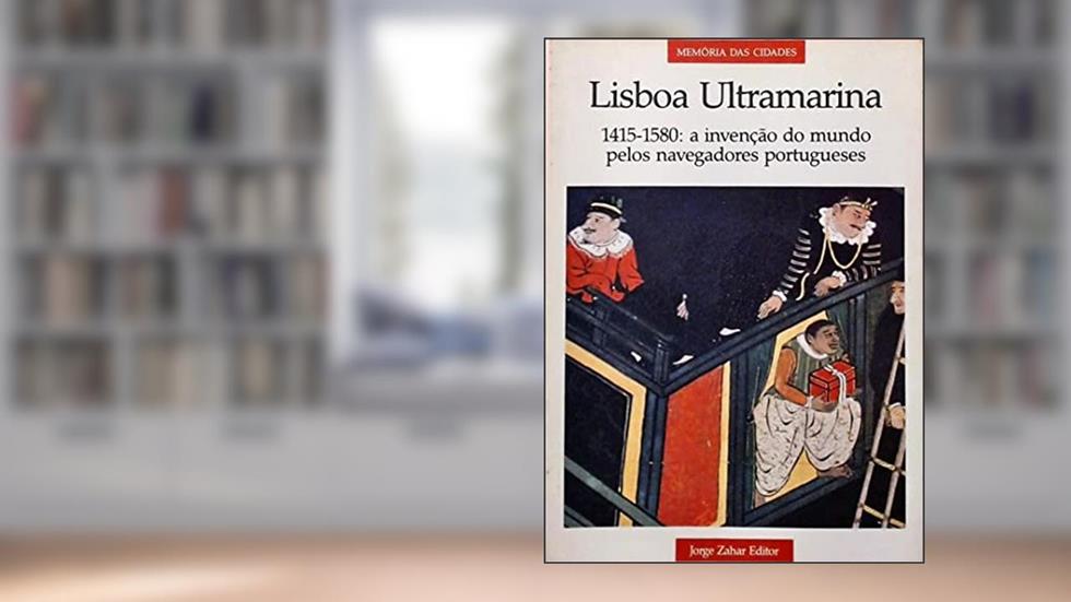 Lisboa Ultramarina. 1415-1580. Invenção do Mundo Pelos Navegadores Portugueses, do autor Michel Chandeigne