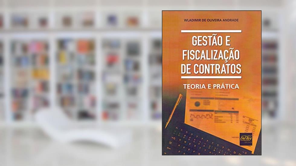 Gestão e Fiscalização de Contratos: Teoria e Prática, do autor Wladimir de Oliveira Andrade