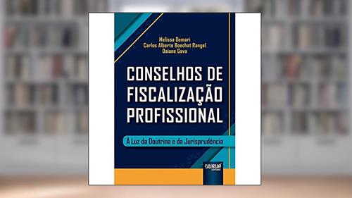 Capa de Conselhos de Fiscalização Profissional - À Luz da Doutrina e da Jurisprudência, do autor Melissa Demari; Carlos Alberto Boechat Rangel; Daiane Gava