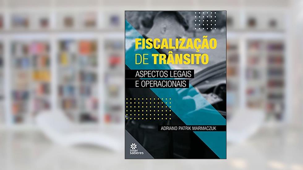Fiscalização de trânsito:: aspectos legais e operacionais, do autor Adriano Patrik Marmaczuk
