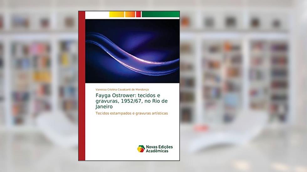 Fayga Ostrower: tecidos e gravuras, 1952/67, no Rio de Janeiro, do autor Vanessa Cristina Cavalcanti D Mendonça