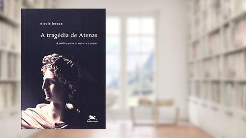 Capa de A tragédia de Atenas: A política entre as trevas e a utopia, do autor Nicole Loraux