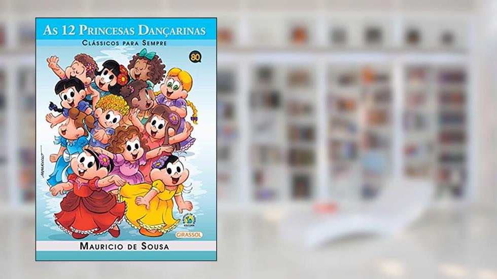 Turma da Mônica - Clássicos Para Sempre - As 12 Princesas Dançarinas, do autor Mauricio de Sousa
