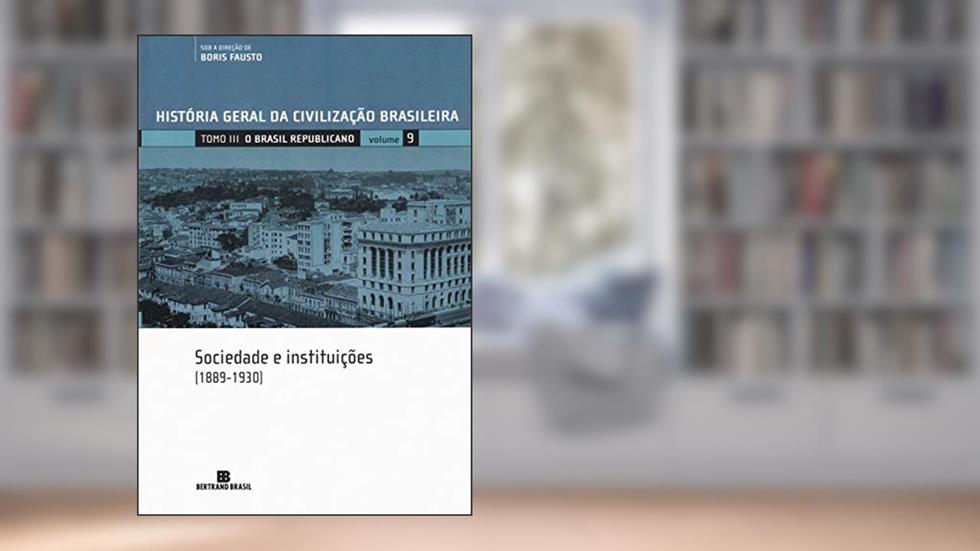HGCB - O Brasil republicano: Sociedade e instituições (Vol. 9): 1889-1930, do autor Sergio Buarque de Holanda