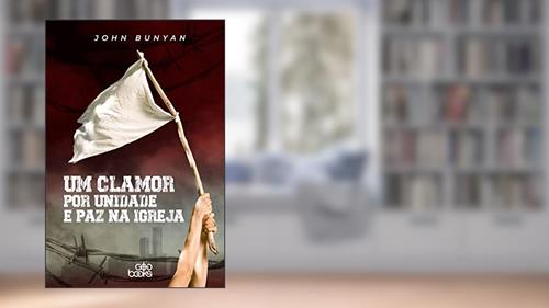 Capa de Um Clamor Por Unidade E Paz Na Igreja, do autor John Bunyan
